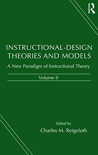 Instructional-design Theories and Models: A New Paradigm of Instructional Theory, Volume II (Inst...