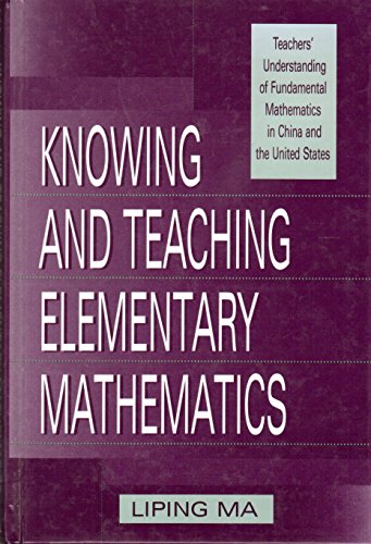 9780805829082: Knowing and Teaching Elementary Mathematics: Teachers' Understanding of Fundamental Mathematics in China and the United States (Studies in Mathematical Thinking and Learning Series)