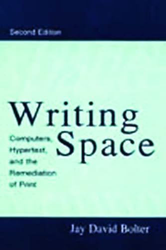 9780805829181: Writing Space: Computers, Hypertext, and the Remediation of Print