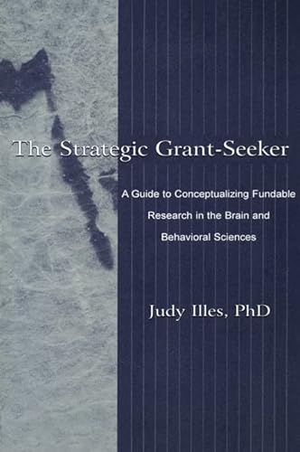 Imagen de archivo de The Strategic Grant-Seeker: A Guide to Conceptualizing Fundable Research in the Brain and Behavioral Sciences a la venta por Chiron Media