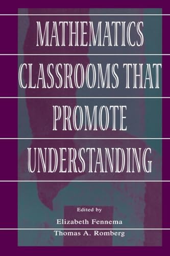 

Mathematics Classrooms That Promote Understanding (Studies in Mathematical Thinking and Learning Series)