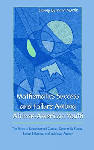 Beispielbild fr Mathematics Success and Failure Among African-American Youth: The Roles of Sociohistorical Context, Community Forces, School Influence, and Individual . in Mathematical Thinking and Learning Series) zum Verkauf von Goodwill Books