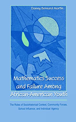 Stock image for Mathematics Success and Failure Among African-American Youth: The Roles of Sociohistorical Context, Community Forces, School Influence, and Individual . in Mathematical Thinking and Learning Series) for sale by Goodwill Books