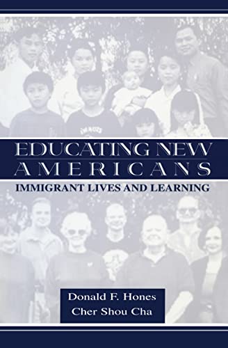 Educating New Americans: Immigrant Lives and Learning (Sociocultural, Political, and Historical Studies in Education) (9780805831337) by Hones, Donald F.; Cha, Shou C.; Cha, Cher Shou