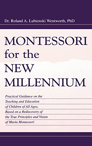 Beispielbild fr Montessori for the New Millennium : Practical Guidance on the Teaching and Education of Children of All Ages, Based on a Rediscovery of the True Principles and Vision of Maria Montessori zum Verkauf von Better World Books