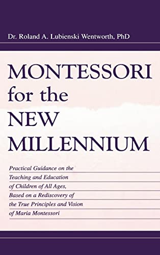 9780805831368: Montessori for the New Millennium: Practical Guidance on the Teaching and Education of Children of All Ages, Based on A Rediscovery of the True Principles and Vision of Maria Montessori