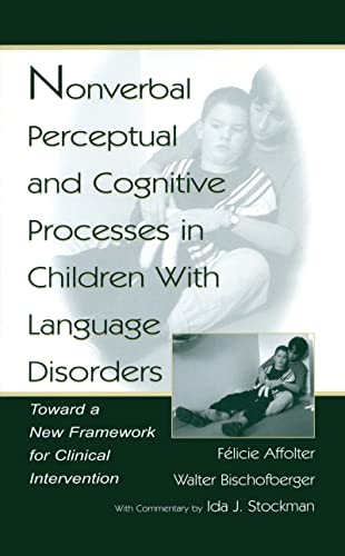 Stock image for Nonverbal Perceptual and Cognitive Processes in Children With Language Disorders Toward a New Framework for Clinical Intervention for sale by Brentwood Books