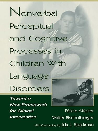 Stock image for Nonverbal Perceptual and Cognitive Processes in Children With Language Disorders: Toward A New Framework for Clinical intervention for sale by Revaluation Books