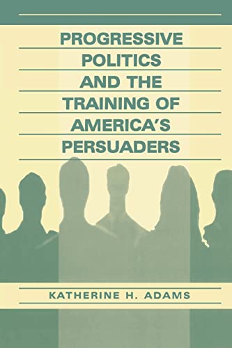 Stock image for Progressive Politics and the Training of America's Persuaders for sale by Chiron Media