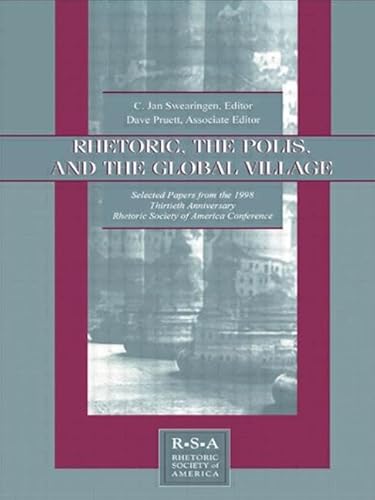 Rhetoric, the Polis, and the Global Village: Selected Papers From the 1998 Thirtieth Anniversary ...