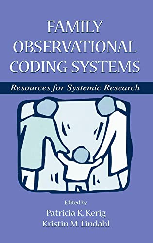 Family Observational Coding Systems: Resources for Systemic Research - Kerig, Patricia K.