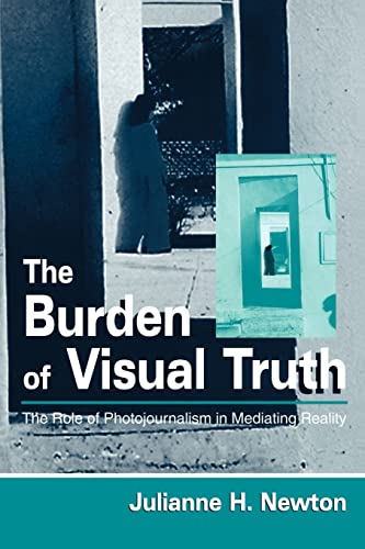 Stock image for The Burden of Visual Truth : The Role of Photojournalism in Mediating Reality for sale by Blackwell's