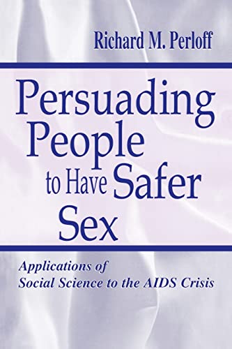 Stock image for Persuading People To Have Safer Sex: Applications of Social Science To the Aids Crisis for sale by Blackwell's