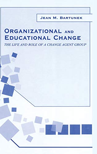 9780805834093: Organizational and Educational Change: The Life and Role of A Change Agent Group (Organization and Management Series)