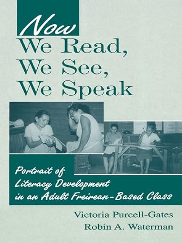 9780805834703: Now We Read, We See, We Speak: Portrait of Literacy Development in an Adult Freirean-Based Class