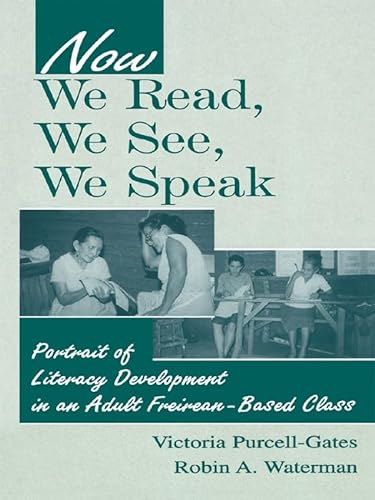 Stock image for Now We Read, We See, We Speak: Portrait of Literacy Development in an Adult Freirean-Based Class for sale by Campus Bookstore