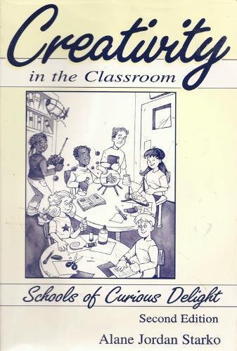 Beispielbild fr Creativity in the Classroom : Schools of Curious Delight zum Verkauf von Better World Books