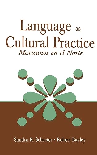 Language as Cultural Practice: Mexicanos en el Norte (9780805835335) by Schecter, Sandra R.; Bayley, Robert J.