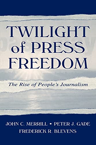 Beispielbild fr Twilight of Press Freedom: The Rise of People's Journalism (Routledge Communication Series) zum Verkauf von cornacres