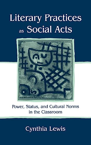 Beispielbild fr Literary Practices As Social Acts : Power, Status, and Cultural Norms in the Classroom zum Verkauf von Better World Books