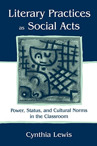 Beispielbild fr Literary Practices as Social Acts : Power, Status, and Cultural Norms in the Classroom zum Verkauf von Better World Books