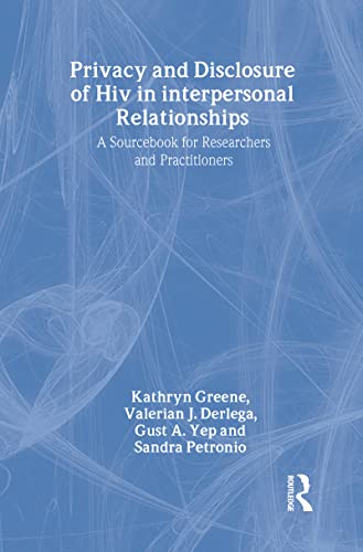 Privacy and Disclosure of Hiv in interpersonal Relationships: A Sourcebook for Researchers and Practitioners (Routledge Communication Series) (9780805836943) by Greene, Kathryn; Derlega, Valerian J.; Yep, Gust A.; Petronio, Sandra