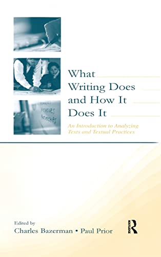 Stock image for What Writing Does and How It Does It : An Introduction to Analyzing Texts and Textual Practices for sale by Better World Books