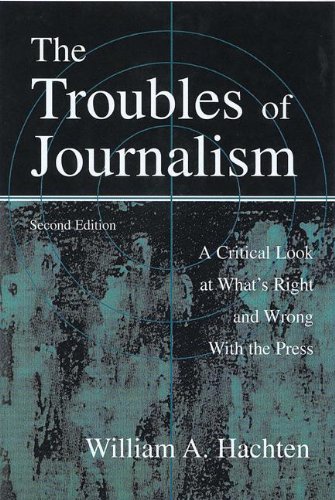 Stock image for The Troubles Of Journalism: A Critical Look At What*s Right And Wrong With The Press for sale by Romtrade Corp.