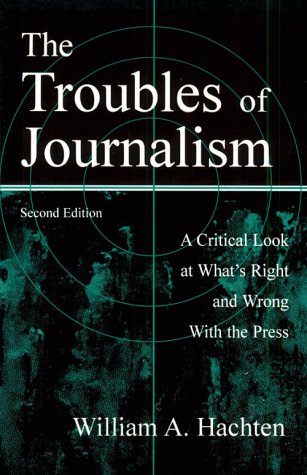 Stock image for The Troubles of Journalism: A Critical Look at What's Right and Wrong With the Press (Communication) for sale by Bookmonger.Ltd