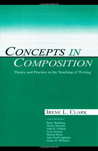 Stock image for Concepts in Composition: Theory and Practice in the Teaching of Writing Clark, Irene L. for sale by Orphans Treasure Box