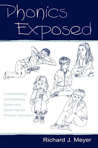 Imagen de archivo de Phonics Exposed: Understanding and Resisting Systematic Direct Intense Phonics Instruction a la venta por Revaluation Books