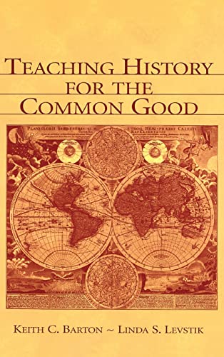 Teaching History for the Common Good (9780805839302) by Barton, Keith C.; Levstik, Linda S.