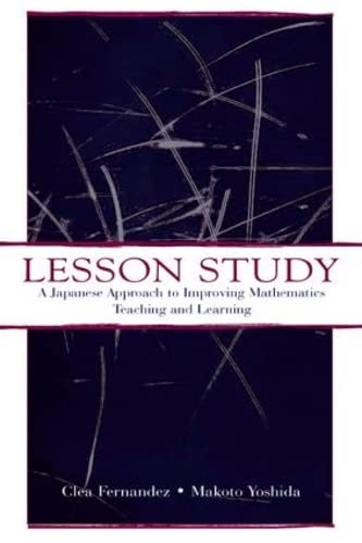 Stock image for Lesson Study: A Japanese Approach To Improving Mathematics Teaching and Learning (Studies in Mathematical Thinking and Learning Series) for sale by Chiron Media