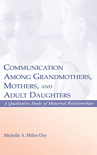 Stock image for Communication Among Grandmothers, Mothers, and Adult Daughters: A Qualitative Study of Maternal Relationships for sale by Blackwell's