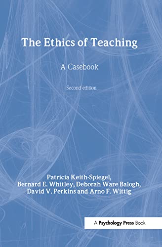 The Ethics of Teaching: A Casebook (9780805840629) by Keith-Spiegel, Patricia; Whitley Jr., Bernard E.; Balogh, Deborah Ware; Perkins, David V.; Wittig, Arno F.