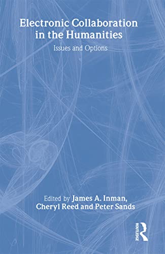 Electronic Collaboration in the Humanities: Issues and Options - Inman, James A. (Editor)/ Reed, Cheryl (Editor)/ Sands, Peter (Editor)