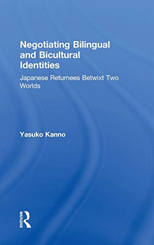 Negotiating Bilingual and Bicultural Identities: Japanese Returnees Betwixt Two Worlds [Hardcover ] - Kanno, Yasuko
