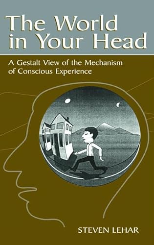 Imagen de archivo de The World in Your Head: A Gestalt View of the Mechanism of Conscious Experience a la venta por Chiron Media