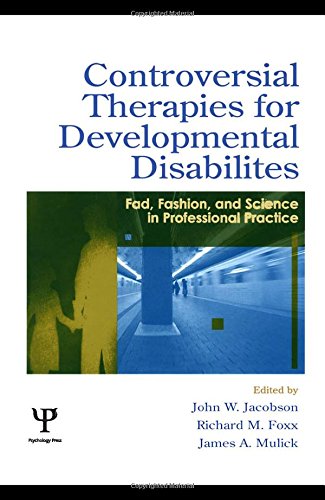 Controversial Therapies for Developmental Disabilities: Fad, Fashion, and Science in Professional Practice - Richard M. Foxx, John W. Jacobson, James A. Mulick