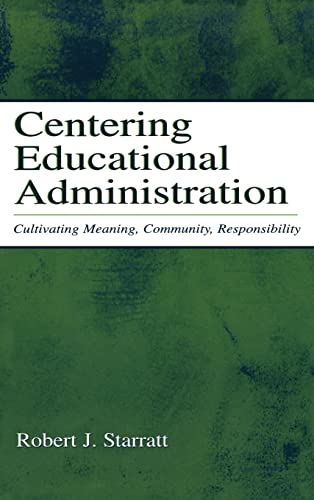 Beispielbild fr Centering Educational Administration: Cultivating Meaning, Community, Responsibility (Topics in Educational Leadership) zum Verkauf von Reuseabook