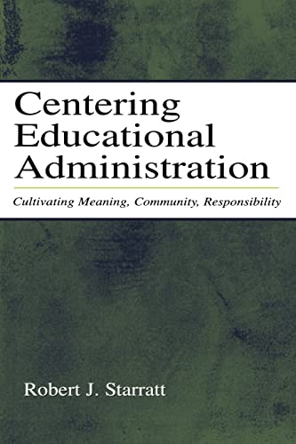 Beispielbild fr Centering Educational Administration : Cultivating Meaning, Community, Responsibility zum Verkauf von Blackwell's