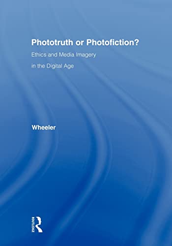 Imagen de archivo de Phototruth or Photofiction? : Ethics and Media Imagery in the Digital Age a la venta por Better World Books