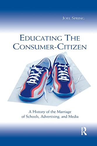 Imagen de archivo de Educating the Consumer-citizen: A History of the Marriage of Schools, Advertising, and Media a la venta por Blackwell's