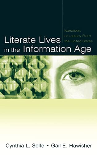 Literate Lives in the Information Age: Narratives of Literacy From the United States (9780805843132) by Selfe, Cynthia L.; Hawisher, Gail E.