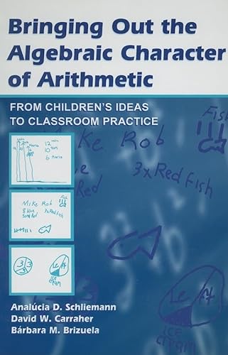 9780805843385: Bringing Out the Algebraic Character of Arithmetic: From Children's Ideas To Classroom Practice (Studies in Mathematical Thinking and Learning Series)