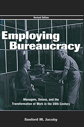 Beispielbild fr Employing Bureaucracy: Managers, Unions, and the Transformation of Work in the 20th Century, Revised Edition (Organization and Management Series) zum Verkauf von AwesomeBooks