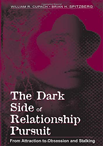 Imagen de archivo de The Dark Side of Relationship Pursuit: From Attraction to Obsession and Stalking a la venta por ThriftBooks-Dallas