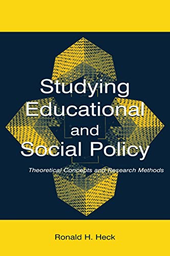 Studying Educational and Social Policy: Theoretical Concepts and Research Methods (Sociocultural, Political, and Historical Studies in Education) (9780805844610) by Heck, Ronald H.