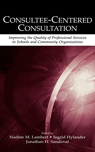 Stock image for Consultee-Centered Consultation : Improving the Quality of Professional Services in Schools and Community Organizations for sale by Better World Books