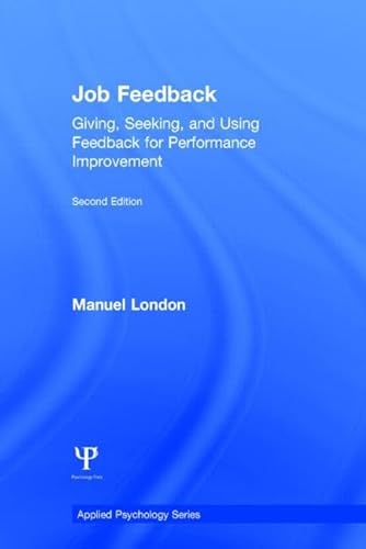 Job Feedback: Giving, Seeking, and Using Feedback for Performance Improvement (Applied Psychology Series) (9780805844948) by London, Manuel
